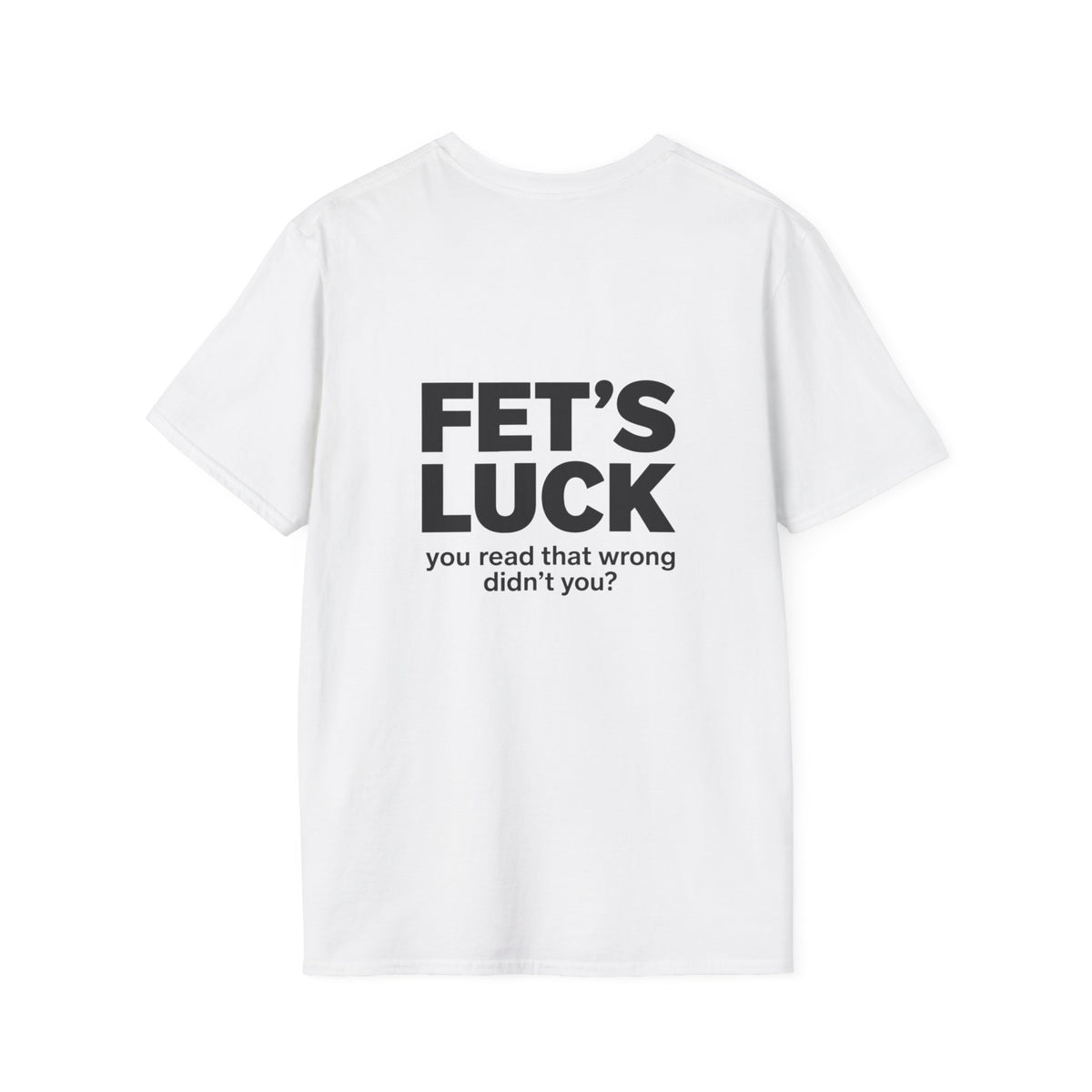 T-Shirt — "Fet's Luck" Funny Text Tee (You Read That Wrong, Didn't You?)