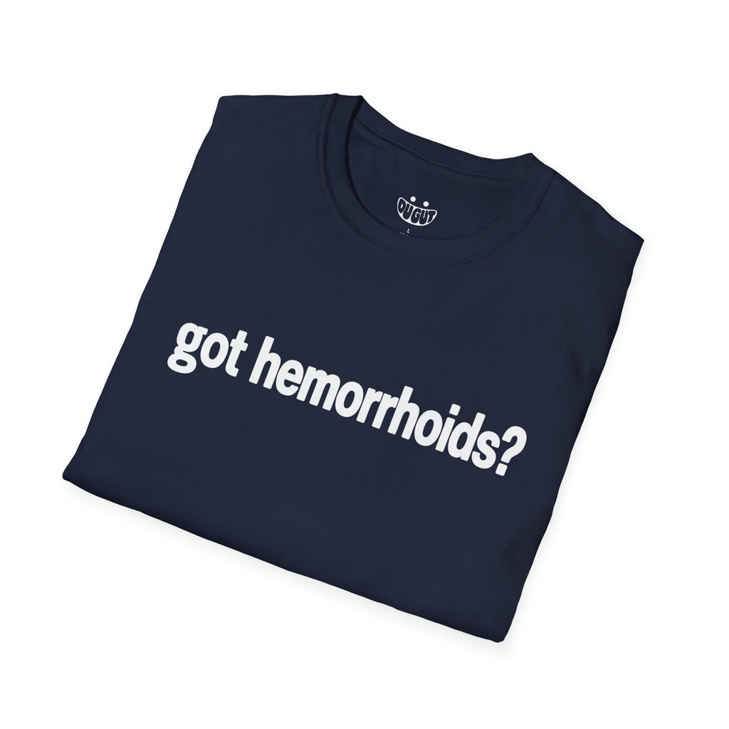 Got Hemorrhoids? T-Shirt - Funny Medical Humor Tee
