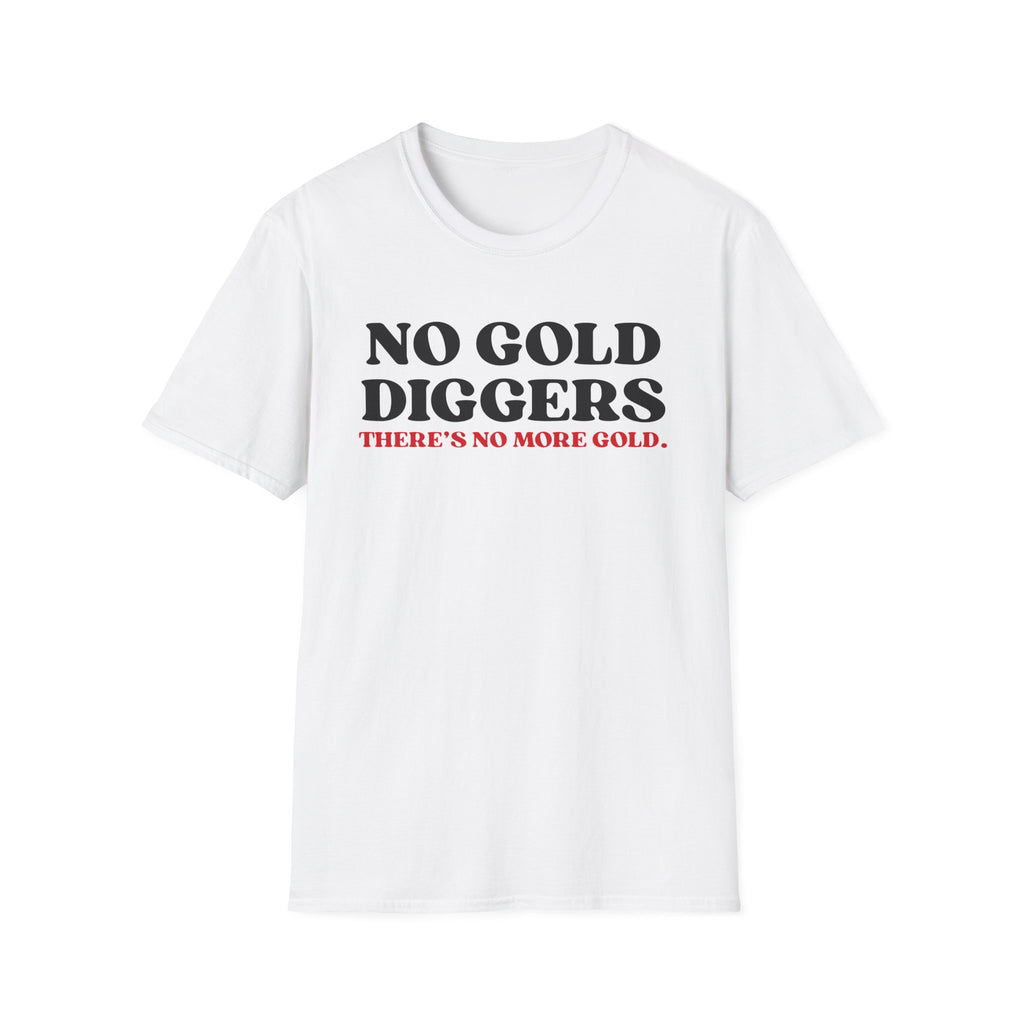 No Gold Diggers T-Shirt — "There's No More Gold" Funny Statement Tee