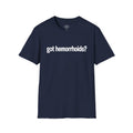 Got Hemorrhoids? T-Shirt - Funny Medical Humor Tee