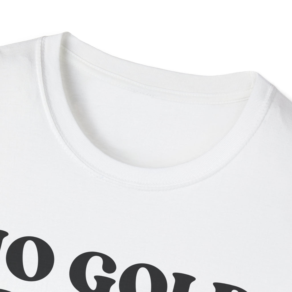 No Gold Diggers T-Shirt — "There's No More Gold" Funny Statement Tee